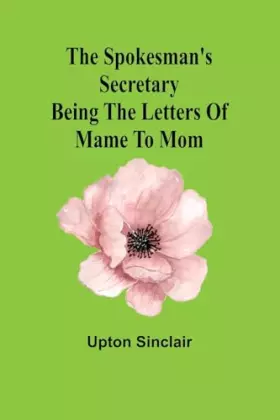 Couverture du produit · The spokesman's secretary: Being the letters of Mame to Mom