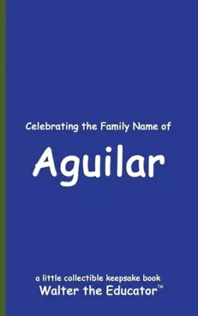 Couverture du produit · Celebrating the Family Name of Aguilar (Celebrating Family Names Book)