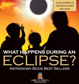 Couverture du produit · What Happens During An Eclipse? Astronomy Book Best Sellers Children's Astronomy Books