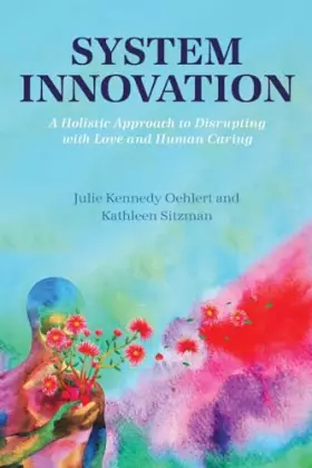 Couverture du produit · System Innovation: A Holistic Approach to Disrupting with Love and Human Caring