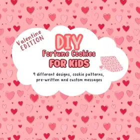Couverture du produit · DIY Fortune Cookies for Kids: 9 different designs, cookie patterns, pre-written and custom messages. Valentine's Day Edition.