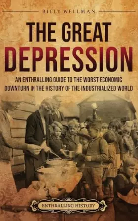 Couverture du produit · The Great Depression: An Enthralling Guide to the Worst Economic Downturn in the History of the Industrialized World