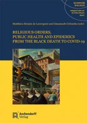 Couverture du produit · Religious Orders, Public Health and Epidemics: from the Black Death to Covid-19 (Klosterwelten: Religiöses Leben seit dere Früh