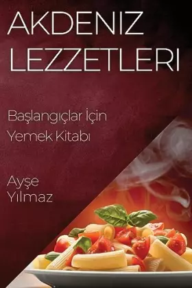 Couverture du produit · Akdeniz Lezzetleri: Başlangıçlar İçin Yemek Kitabı (Turkish Edition)