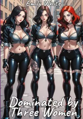 Couverture du produit · Dominated by Three Women: Sexy Erotic Stories for Adults Illustrated with Hentai Pictures (Erotic Sexy Stories Collection with