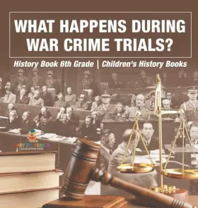 Couverture du produit · What Happens During War Crime Trials? History Book 6th Grade Children's History Books