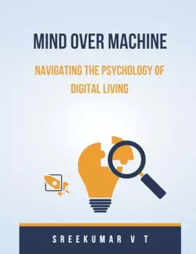 Couverture du produit · Mind Over Machine: Navigating the Psychology of Digital Living