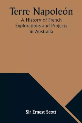 Couverture du produit · Terre Napoleón A History of French Explorations and Projects in Australia
