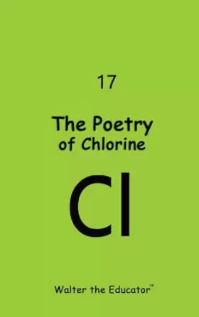 Couverture du produit · The Poetry of Chlorine (Chemical Element Poetry Book)