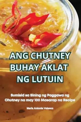 Couverture du produit · Ang Chutney Buhay Aklat Ng Lutuin (Philippine Languages Edition)