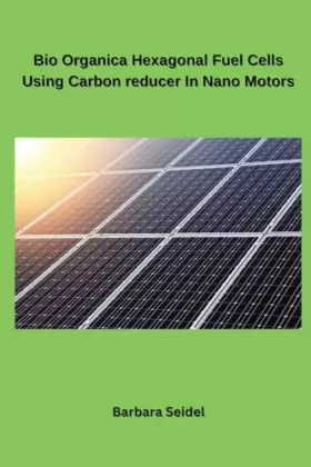 Couverture du produit · Bio Organica Hexagonal Fuel Cells Using Carbon reducer In Nano Motors