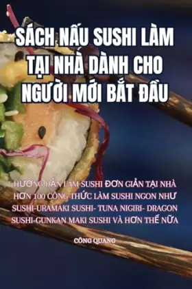 Couverture du produit · Sách NẤu Sushi Làm TẠi Nhà Dành Cho NgƯỜi MỚi BẮt ĐẦu (Vietnamese Edition)
