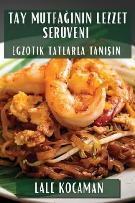 Couverture du produit · Tay Mutfağının Lezzet Serüveni: Egzotik Tatlarla Tanışın (Turkish Edition)