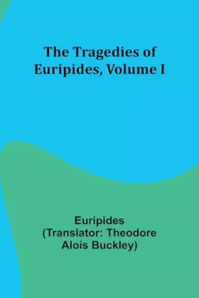 Couverture du produit · The Tragedies of Euripides, Volume I