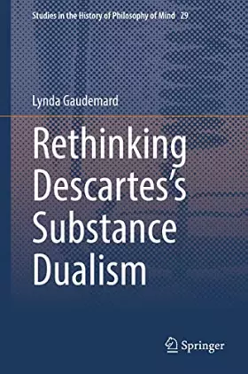 Couverture du produit · Rethinking Descartes’s Substance Dualism (Studies in the History of Philosophy of Mind, 29, Band 29)