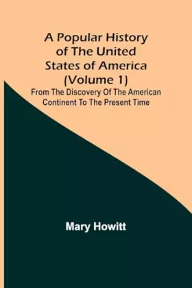 Couverture du produit · A popular history of the United States of America (Volume 1): from the discovery of the American continent to the present time