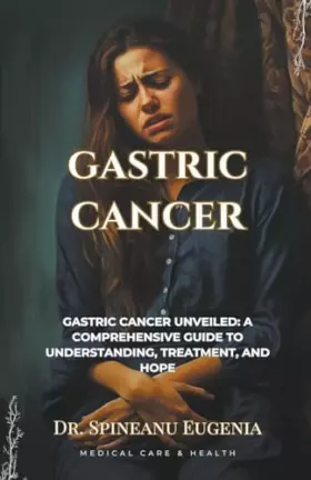 Couverture du produit · Gastric Cancer: A Comprehensive Exploration from Origins to Innovations (Medical Care and Health)
