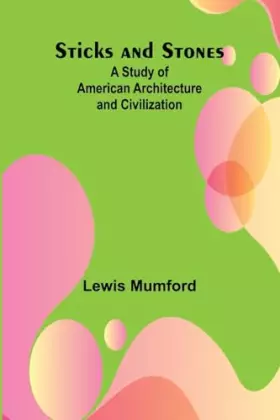 Couverture du produit · Sticks and Stones: A Study of American Architecture and Civilization