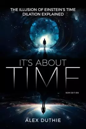 Couverture du produit · It's About Time - The Illusion of Einstein's Time Dilation Explained: New Edition