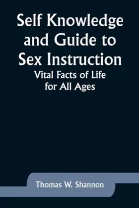 Couverture du produit · Self Knowledge and Guide to Sex Instruction: Vital Facts of Life for All Ages