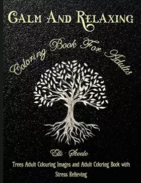 Couverture du produit · Calm And Relaxing Coloring Book For Adults: Trees Adult Coloring Images and Adult Coloring Book with Stress Relieving Trees Col