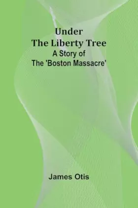 Couverture du produit · Under the Liberty Tree: A Story of The 'Boston Massacre'