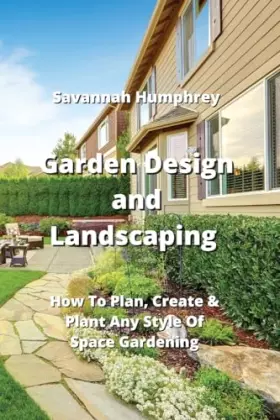Couverture du produit · Garden Design and Landscaping: How To Plan, Create & Plant Any Style Of Space Gardening