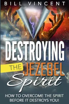 Couverture du produit · Destroying the Jezebel Spirit: How to Overcome the Spirit Before It Destroys You!