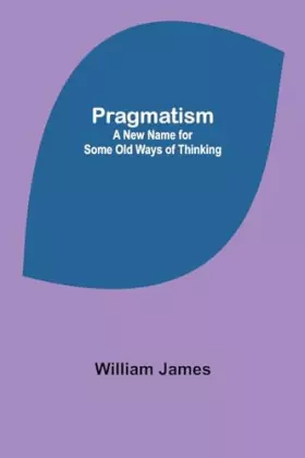 Couverture du produit · Pragmatism: A New Name for Some Old Ways of Thinking