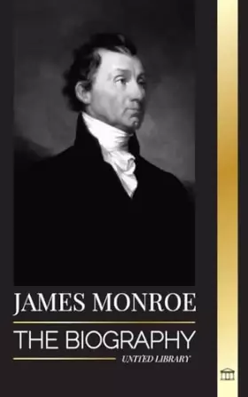 Couverture du produit · James Monroe: The biography of the last founding father, Louisiana Purchase, and fifth president of the United States