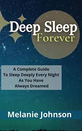 Couverture du produit · Deep Sleep Forever: A Complete Guide To Sleep Deeply Every Night As You Have Always Dreamed!!!