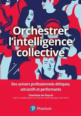 Couverture du produit · Orchestrer l'intelligence collective: Des univers professionnels éthiques, attractifs et performants