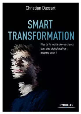 Couverture du produit · Smart transformation: Plus de la moitié de vos clients sont des digital natives : adaptez-vous !
