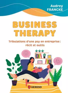 Couverture du produit · Business Therapy: Tribulations d'une psy en entreprise : récit et outils