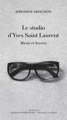Couverture du produit · Le studio d'Yves Saint Laurent : Miroir et secrets