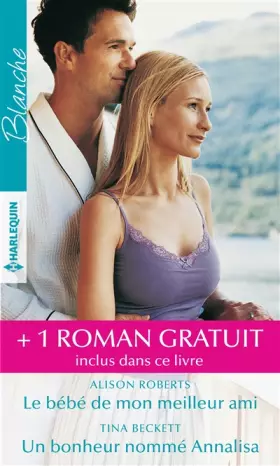 Couverture du produit · Le bébé de mon meilleur ami - Un bonheur nommé Annalisa - Réunis pour la vie