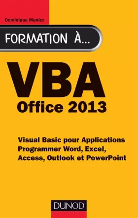 Couverture du produit · Formation à VBA Office 2013 - Programmer Word, Excel, Access, Outlook et PowerPoint: Programmer Word, Excel, Access, Outlook et