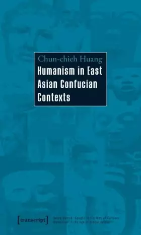 Couverture du produit · Humanism in East Asian Confucian Contexts (Der Mensch im Netz der Kulturen - Humanismus in der Epoche der Globalisierung / Bein