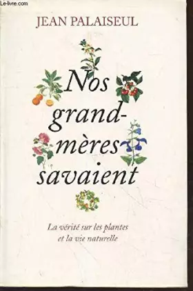 Couverture du produit · Nos grand-mères savaient : La vérité sur les plantes et la vie naturelle