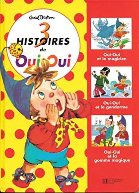 Couverture du produit · "3 Histoires de Oui-Oui": Oui-Oui et la Magicien - Oui-Oui et le Gendarme - Oui-Oui et la gomme magique