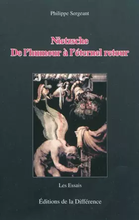 Nietzsche, De l'humour à l'éternel retour -  Philippe Sergeant