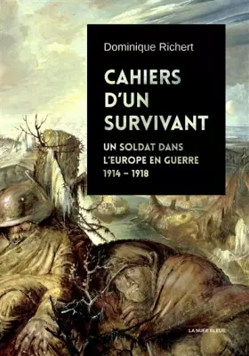 Cahiers d'un survivant : Un soldat dans l'Europe en guerre 1914-1918 - Dominique Richert