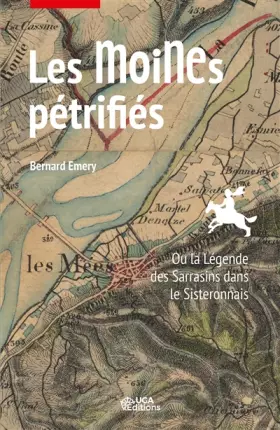 Couverture du produit · Les Moines pétrifiés: Ou la Légende des Sarrasins dans le Sisteronais