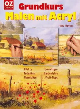 Grundkurs Malen mit Acryl: Effekte - Techniken - Grundlagen - Farbenlehre - Profi-Tipps -  Terry Harrison