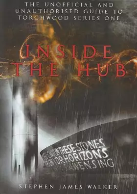 Couverture du produit · Inside the Hub: The Unofficial and Unauthorised Guide to Torchwood Series One