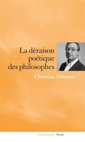 La déraison poétique des philosophes -  Christian Doumet