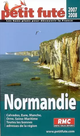 Couverture du produit · normandie 2007/2008 petit fute: CALVADOS, EURE, MANCHE, ORNE, SEINE-MARITIME - TOUTES LES BONNES ADRESSES