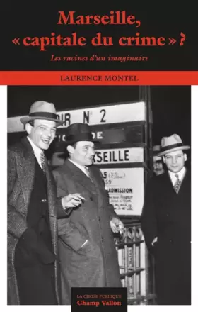 Marseille, capitale du crime ?: Les racines d'un imaginaire -  Laurence Montel
