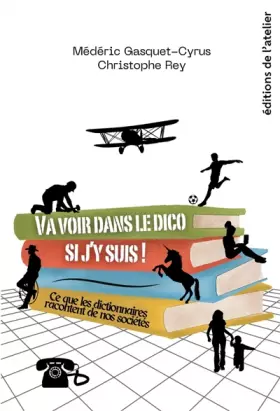 Couverture du produit · Va voir dans le dico si j'y suis !: Ce que les dictionnaires racontent de nos sociétés