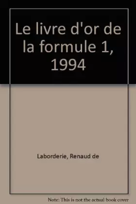 Le livre d'or de la formule 1, 1994 -  Renaud de Laborderie